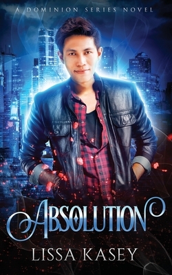 Absolution: A Dominion Novel by Lissa Kasey