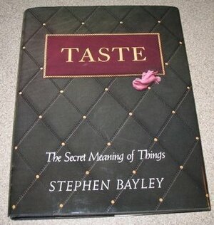 Taste: The Secret Meaning of Things by Stephen Bayley