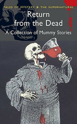 Return from the Dead: A Collection of Classic Mummy Stories by Bram Stoker, David Stuart Davies, Edgar Allan Poe, Arthur Conan Doyle, Jane C. Loudon