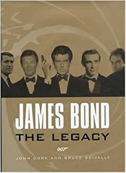 James Bond: The Legacy 007 by John Cork, Bruce Scivally