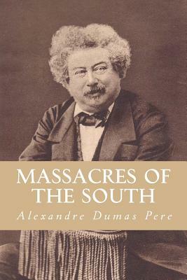 Massacres of The South: From "Celebrated Crimes" In Eight Volumes by Alexandre Dumas