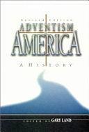 Adventism in America by Gary Land