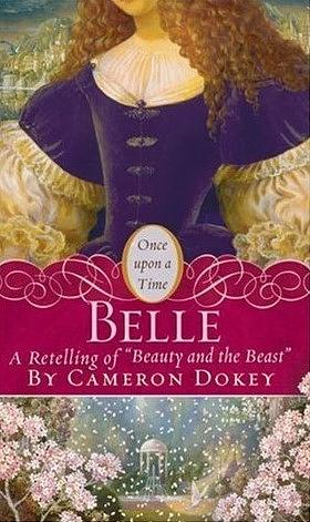 Belle: A Retelling of Beauty and the Beast by Cameron Dokey