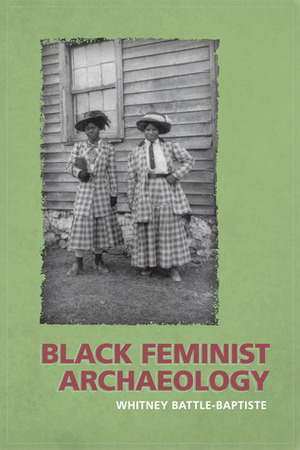 Black Feminist Archaeology by Whitney Battle-Baptiste, Maria Franklin