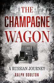 The Champagne Wagon: A Russian Journey by Ralph Boulton