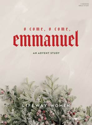 O Come, O Come, Emmanuel: An Advent Study by Lifeway Women