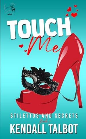 Touch Me by Kendall Talbot