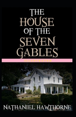 The House of the Seven Gables Illustrated by Nathaniel Hawthorne