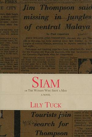 Siam: Or the Woman Who Shot a Man by Lily Tuck