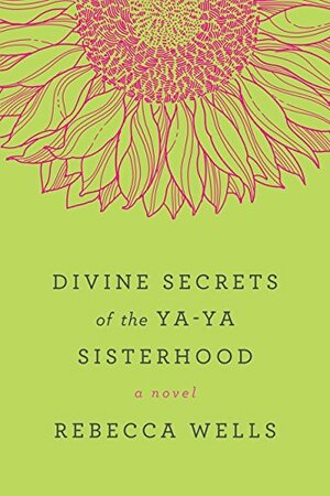 The Divine Secrets of the Ya-Ya Sisterhood by Rebecca Wells