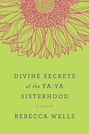 The Divine Secrets of the Ya-Ya Sisterhood by Rebecca Wells