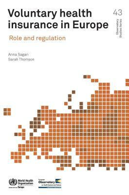 Voluntary Health Insurance in Europe: Role and Regulation by Anna Sagan, Sarah Thomson