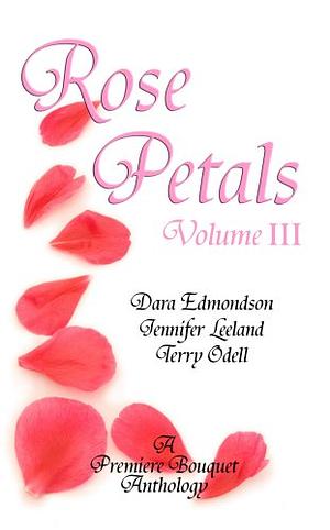 Rose Petals Vol III by Dara Edmondson, Terry Odell, Jennifer Leeland