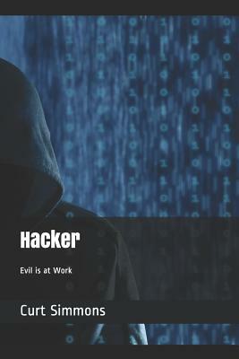 Hacker: Evil Is at Work by Curt Simmons