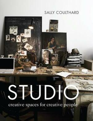 Studio: Creative Spaces for Creative People by Sally Coulthard