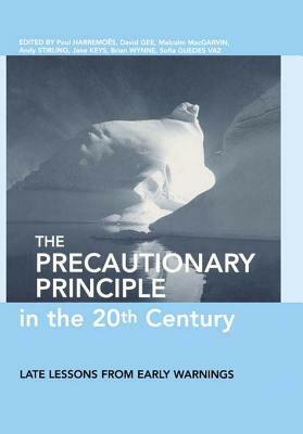 The Precautionary Principle in the 20th Century: Late Lessons from Early Warnings by David Gee, Paul Harremoes, Malcom Macgarvin