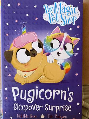 The Magic Petshoo.     Pugicorn's Sleepover Surprise by Matilda Rose, Tim Budgen