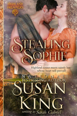 Stealing Sophie (Highland Dreamers, Book 1): Historical Scottish Romance by Susan King, Sarah Gabriel