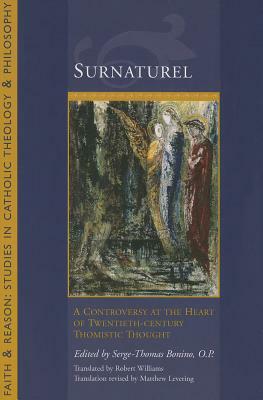 Surnatural: A Controversy at the Heart of Twentieth-Century Thomistic Thought by Serge-Thomas Bonino