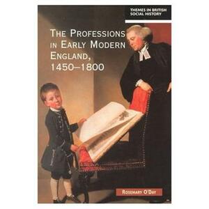 The Professions in Early Modern England, 1450-1800: Servants of the Commonweal by Rosemary O'Day