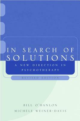 In Search of Solutions: A New Direction in Psychotherapy by Michele Weiner-Davis, Bill O'Hanlon