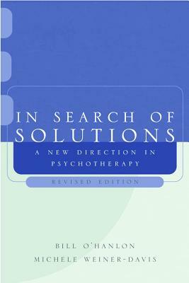 In Search of Solutions: A New Direction in Psychotherapy by Bill O'Hanlon, Michele Weiner-Davis