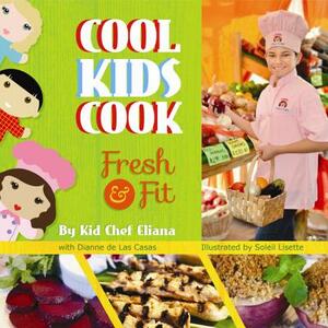 Cool Kids Cook: Fresh & Fit by Kid Eliana, Dianne de Las Casas