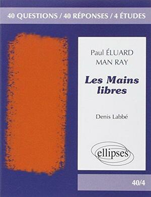Les Mains libres - Paul Eluard, Man Ray by Denis Labbé