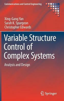 Variable Structure Control of Complex Systems: Analysis and Design by Xing-Gang Yan, Christopher Edwards, Sarah K. Spurgeon