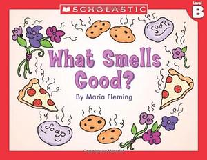 What Smells Good? by Maria Fleming