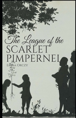 The League of the Scarlet Pimpernel Illustrated by Emma Orczy