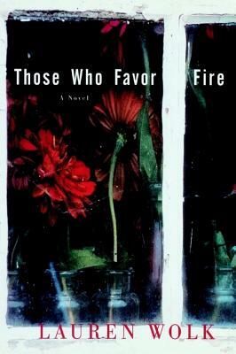 Those Who Favor Fire by Lauren Wolk