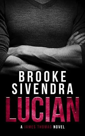 Lucian (The James Thomas Series, Book 4): A Romantic Suspense Novel by Brooke Sivendra