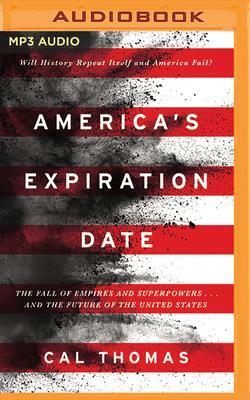 America's Expiration Date: The Fall of Empires and Superpowers . . . and the Future of the United States by Cal Thomas