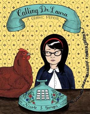 Calling Dr. Laura: A Graphic Memoir by Nicole J. Georges