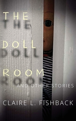 The Doll Room: And Other Stories by Claire L. Fishback