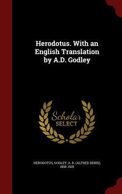 Herodotus. with an English Translation by A.D. Godley by Herodotus, A. D. 1856-1925 Godley
