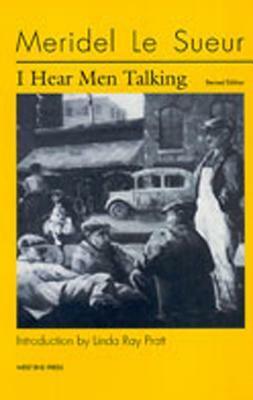 I Hear Men Talking by Linda Ray Pratt, Meridel Le Sueur
