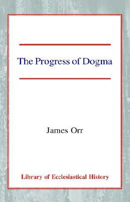 The Progress of Dogma by James Orr