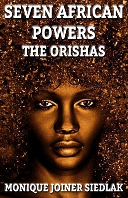 Seven African Powers: The Orishas by Monique Joiner Siedlak