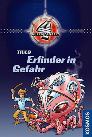 Vier durch die Zeit, 3, Erfinder in Gefahr (4 durch die Zeit #3) by Thilo