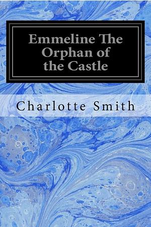 Emmeline The Orphan of the Castle by Charlotte Smith