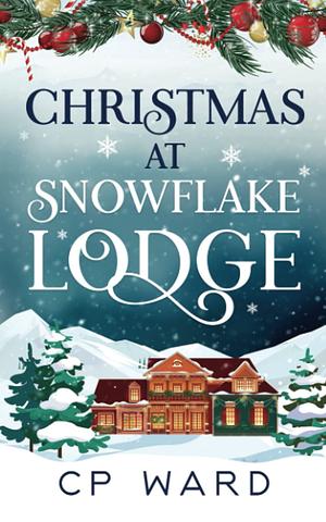 Christmas at Snowflake Lodge by C.P. Ward