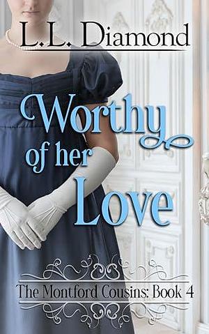 Worthy of her Love by L.L. Diamond, L.L. Diamond, Carol S. Bowes