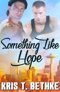 Something Like Hope by Kris T. Bethke