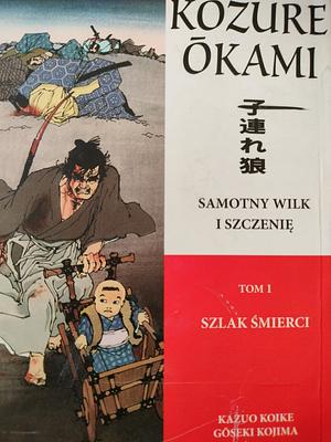 Samotny wilk i szczenię, tom 1 Szlak śmierci by Kazuo Koike