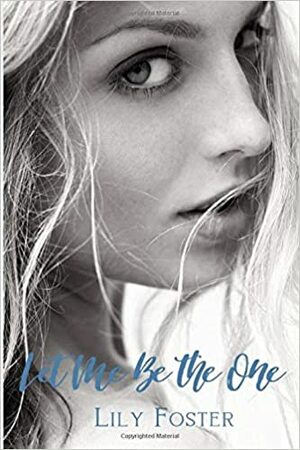 Let Me Be the One by Lily Foster