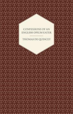 Confessions of an English Opium-Eater by Thomas De Quincey