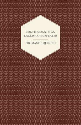 Confessions of an English Opium-Eater by Thomas De Quincey