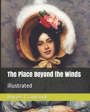 The Place Beyond the Winds: illustrated by Harriet T. Comstock